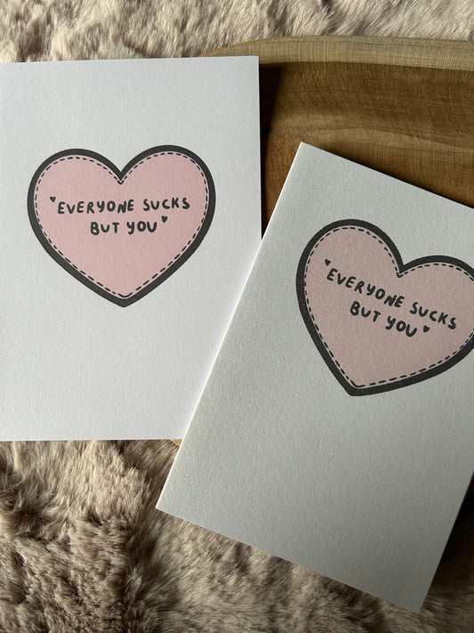 Everyone Sucks, but you || Quirky Valentine's Greeting Card