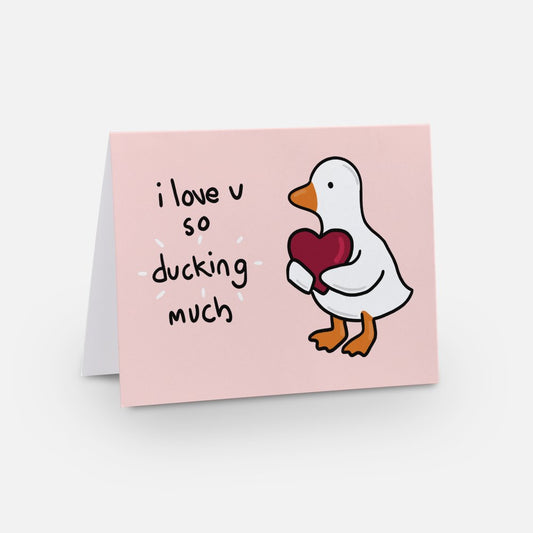 I love you so Ducking much || Valentines Card